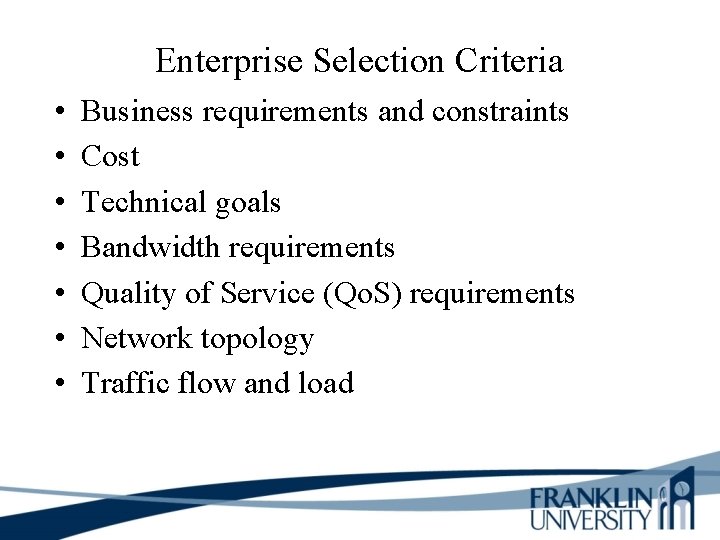 Enterprise Selection Criteria • • Business requirements and constraints Cost Technical goals Bandwidth requirements