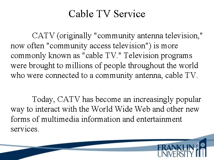 Cable TV Service CATV (originally "community antenna television, " now often "community access television")