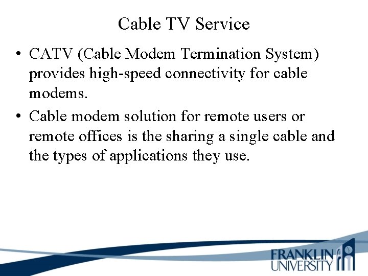 Cable TV Service • CATV (Cable Modem Termination System) provides high-speed connectivity for cable