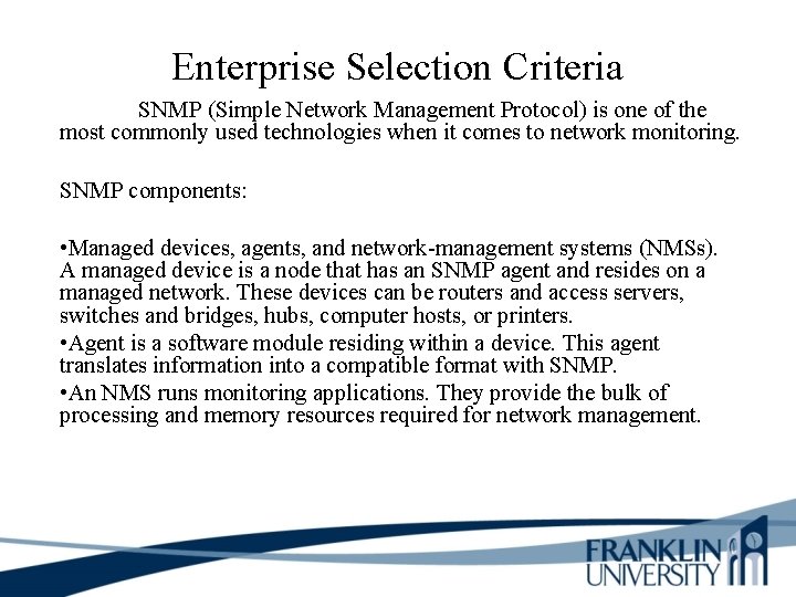 Enterprise Selection Criteria SNMP (Simple Network Management Protocol) is one of the most commonly