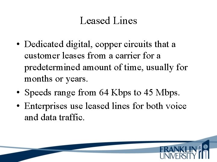 Leased Lines • Dedicated digital, copper circuits that a customer leases from a carrier