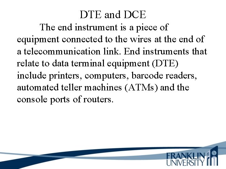 DTE and DCE The end instrument is a piece of equipment connected to the