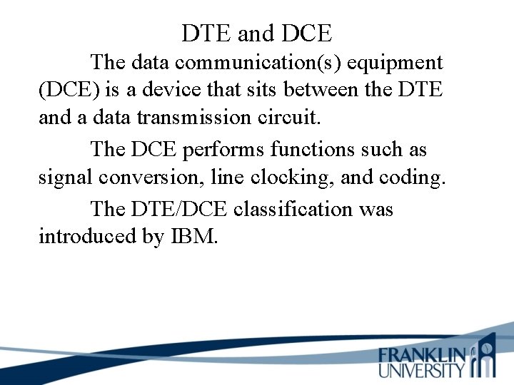 DTE and DCE The data communication(s) equipment (DCE) is a device that sits between
