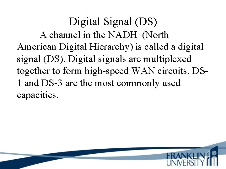 Digital Signal (DS) A channel in the NADH (North American Digital Hierarchy) is called
