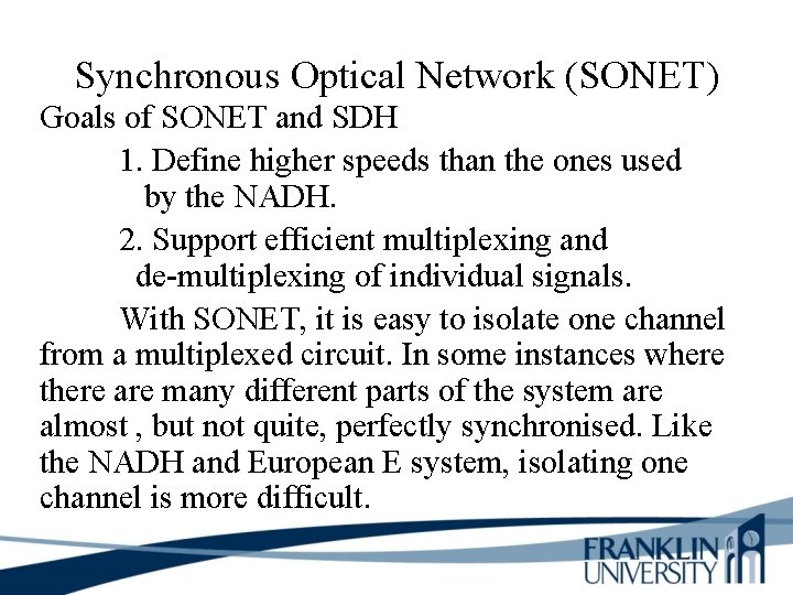 Synchronous Optical Network (SONET) Goals of SONET and SDH 1. Define higher speeds than