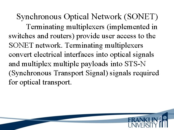 Synchronous Optical Network (SONET) Terminating multiplexers (implemented in switches and routers) provide user access