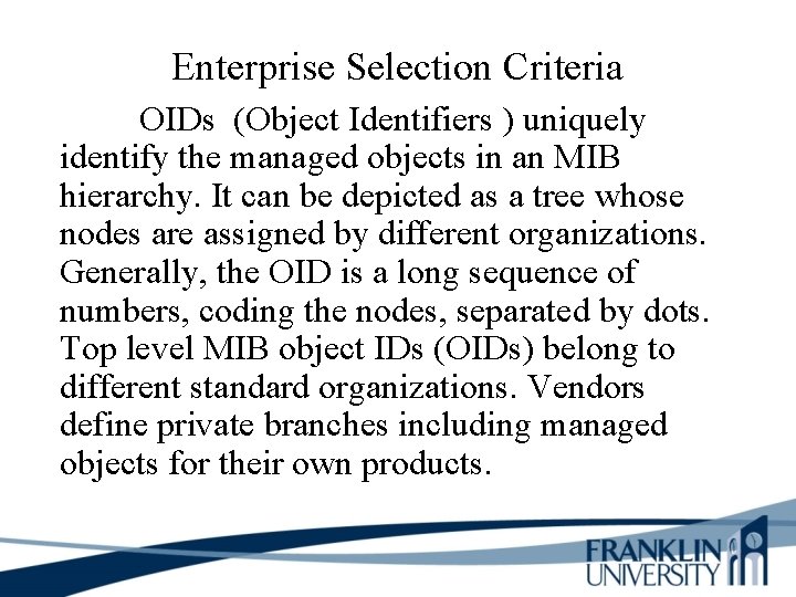 Enterprise Selection Criteria OIDs (Object Identifiers ) uniquely identify the managed objects in an