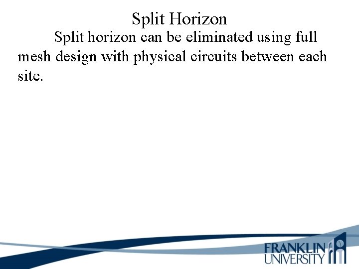 Split Horizon Split horizon can be eliminated using full mesh design with physical circuits