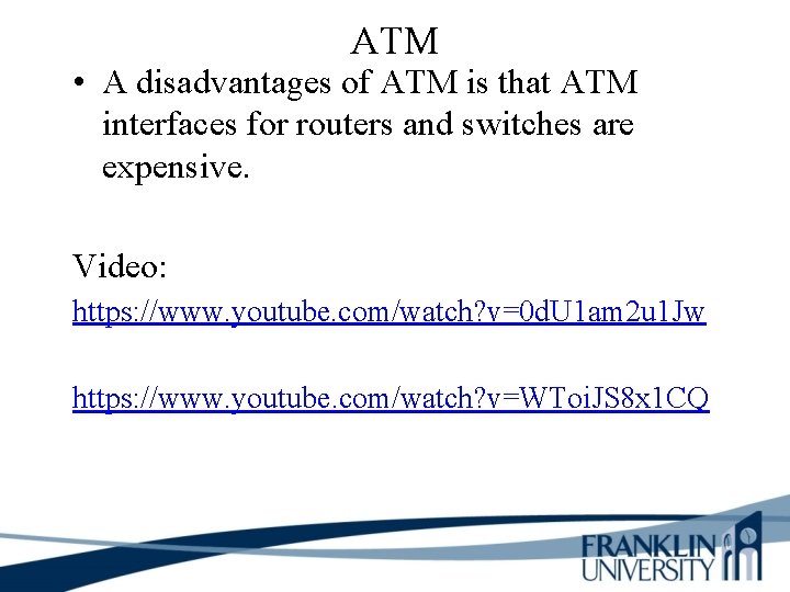 ATM • A disadvantages of ATM is that ATM interfaces for routers and switches