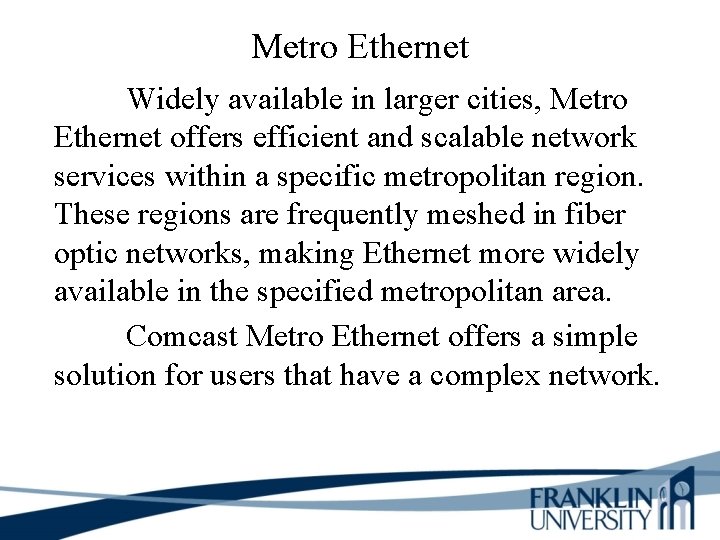 Metro Ethernet Widely available in larger cities, Metro Ethernet offers efficient and scalable network