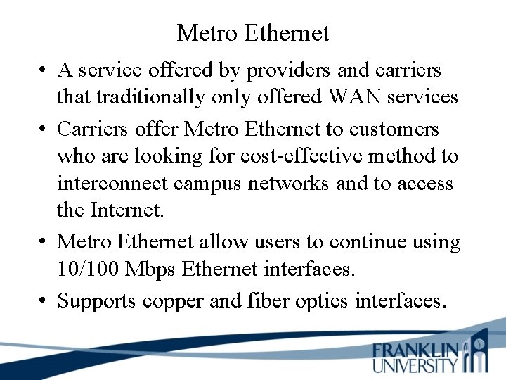 Metro Ethernet • A service offered by providers and carriers that traditionally only offered