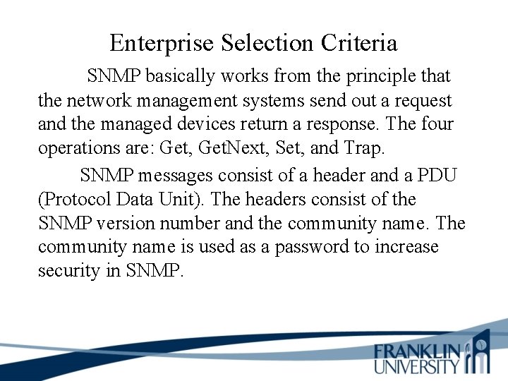 Enterprise Selection Criteria SNMP basically works from the principle that the network management systems