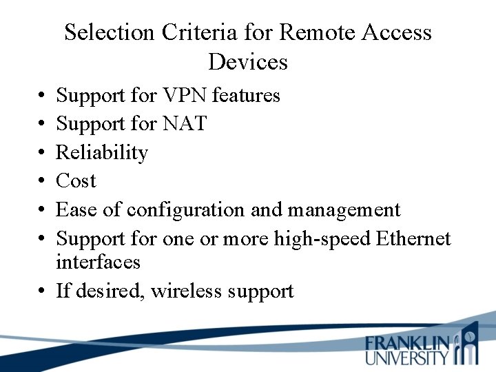 Selection Criteria for Remote Access Devices • • • Support for VPN features Support