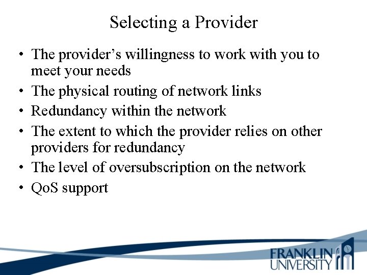 Selecting a Provider • The provider’s willingness to work with you to meet your