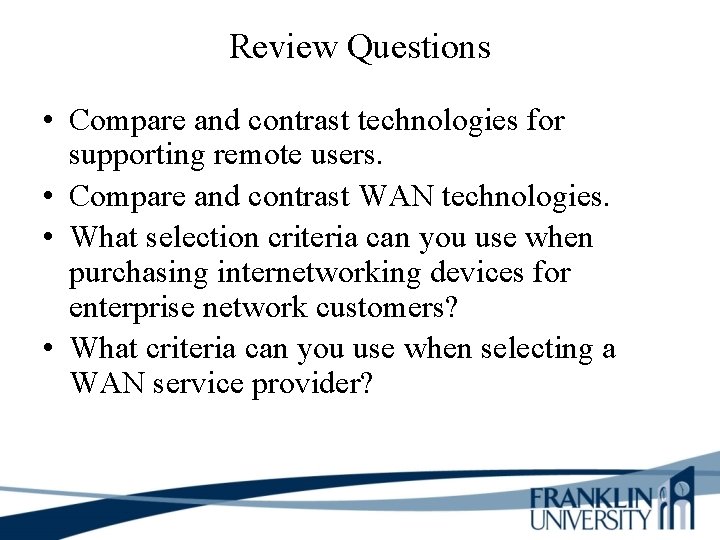 Review Questions • Compare and contrast technologies for supporting remote users. • Compare and