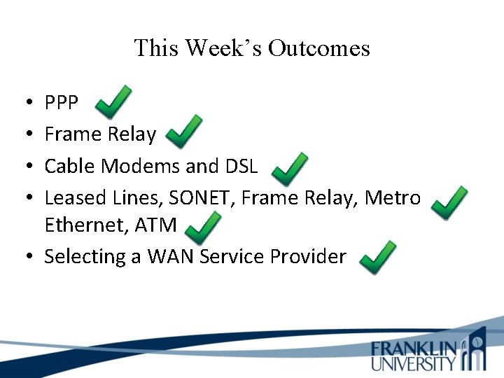 This Week’s Outcomes PPP Frame Relay Cable Modems and DSL Leased Lines, SONET, Frame