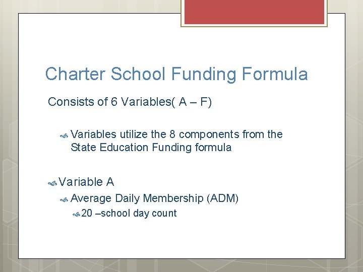 Charter School Funding Formula Consists of 6 Variables( A – F) Variables utilize the