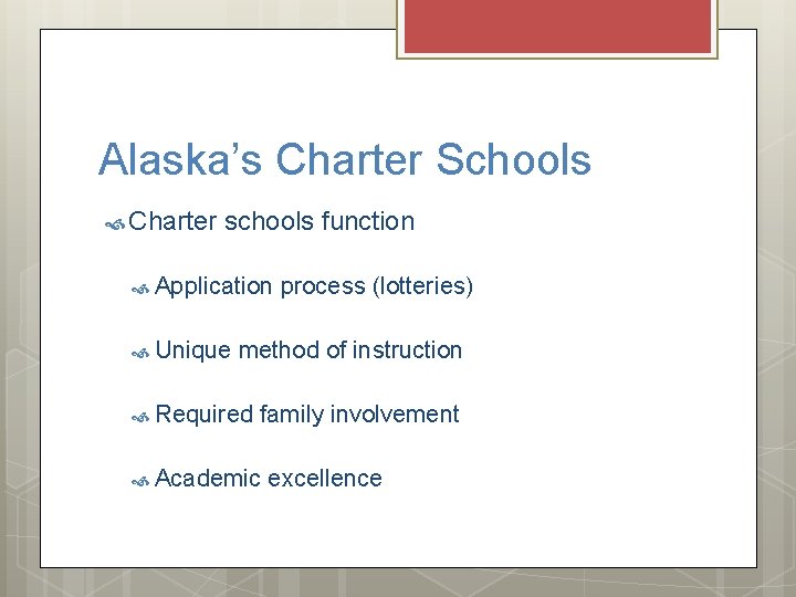 Alaska’s Charter Schools Charter schools function Application Unique process (lotteries) method of instruction Required