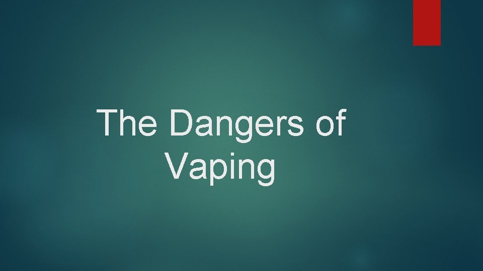 The Dangers of Vaping 