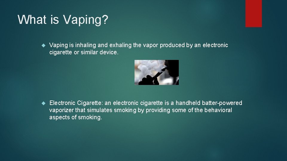 What is Vaping? Vaping is inhaling and exhaling the vapor produced by an electronic