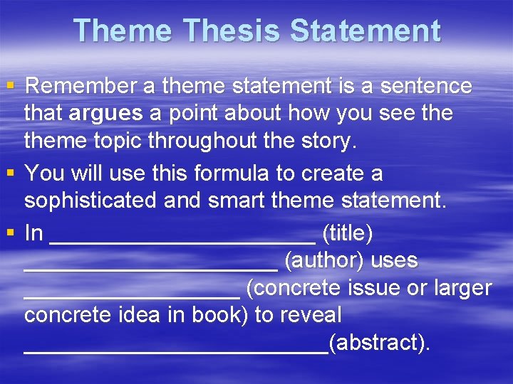 Theme Thesis Statement § Remember a theme statement is a sentence that argues a