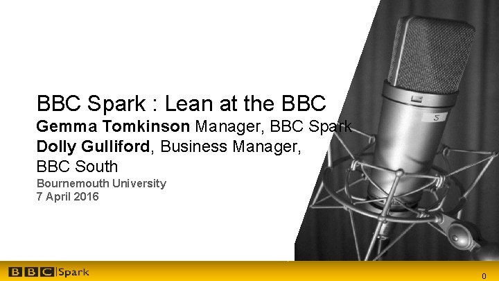 BBC Spark : Lean at the BBC Gemma Tomkinson Manager, BBC Spark Dolly Gulliford,