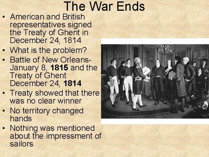 The War Ends • American and British representatives signed the Treaty of Ghent in