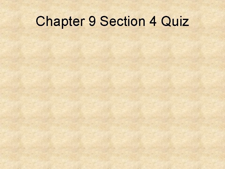 Chapter 9 Section 4 Quiz 