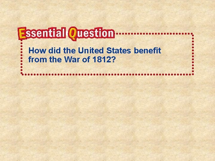 How did the United States benefit from the War of 1812? 