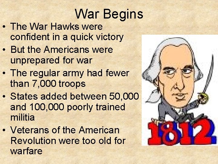 War Begins • The War Hawks were confident in a quick victory • But