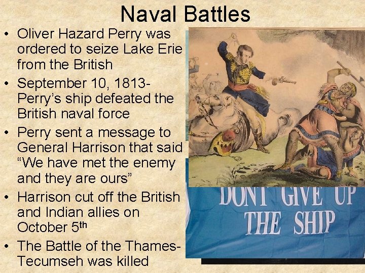 Naval Battles • Oliver Hazard Perry was ordered to seize Lake Erie from the