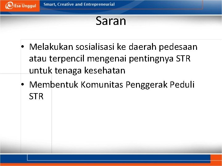 Saran • Melakukan sosialisasi ke daerah pedesaan atau terpencil mengenai pentingnya STR untuk tenaga