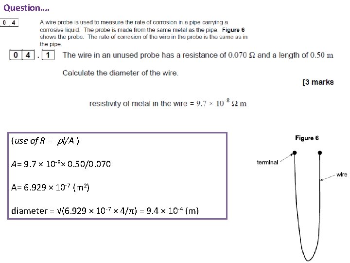 Question…. (use of R = l/A ) A= 9. 7 × 10 -8× 0.