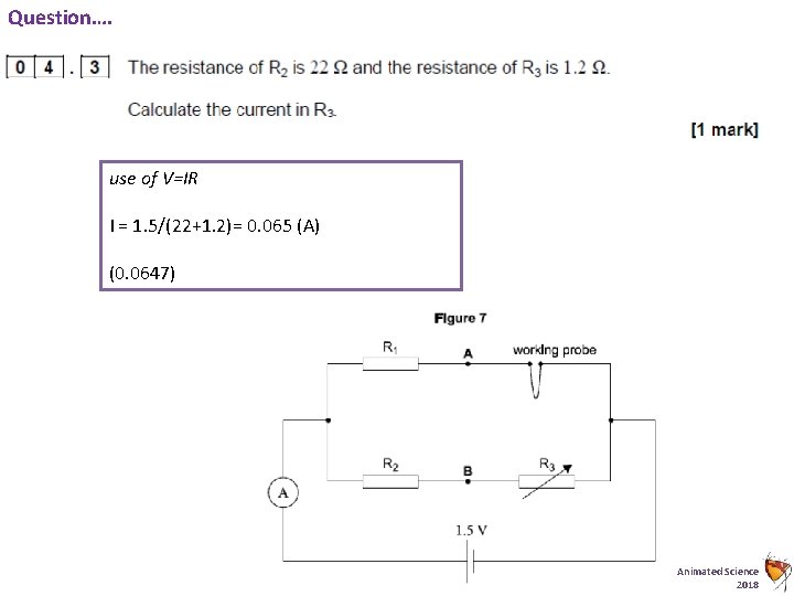 Question…. use of V=IR I = 1. 5/(22+1. 2)= 0. 065 (A) (0. 0647)