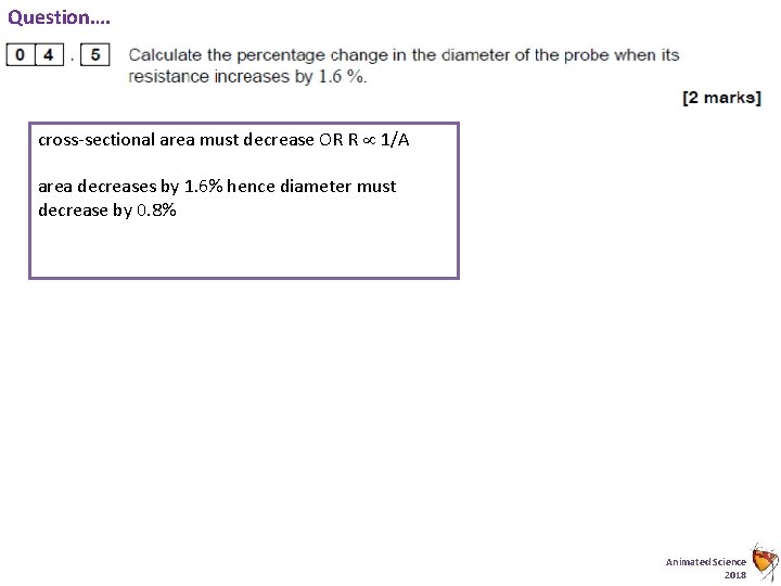 Question…. cross-sectional area must decrease OR R 1/A area decreases by 1. 6% hence