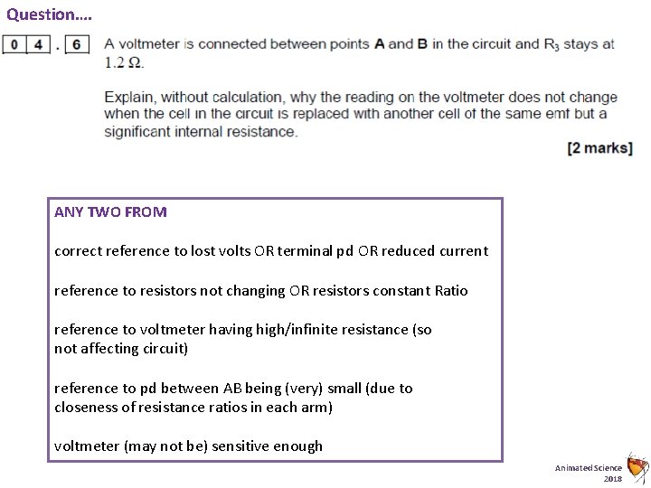 Question…. ANY TWO FROM correct reference to lost volts OR terminal pd OR reduced