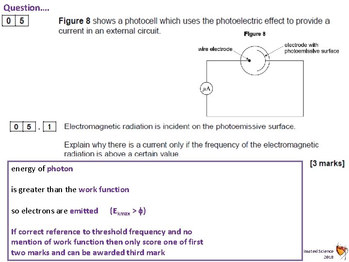 Question…. energy of photon is greater than the work function so electrons are emitted