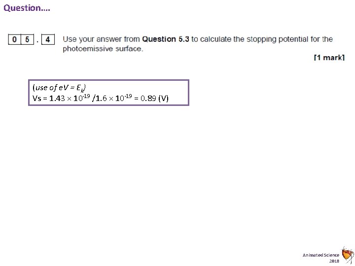 Question…. (use of e. V = Ek) Vs = 1. 43 × 10 -19