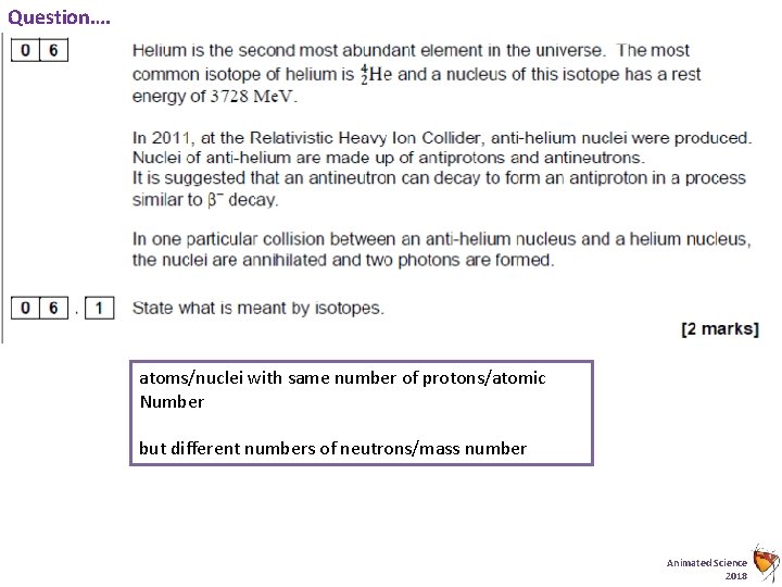 Question…. atoms/nuclei with same number of protons/atomic Number but different numbers of neutrons/mass number