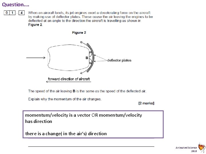 Question…. momentum/velocity is a vector OR momentum/velocity has direction there is a change( in