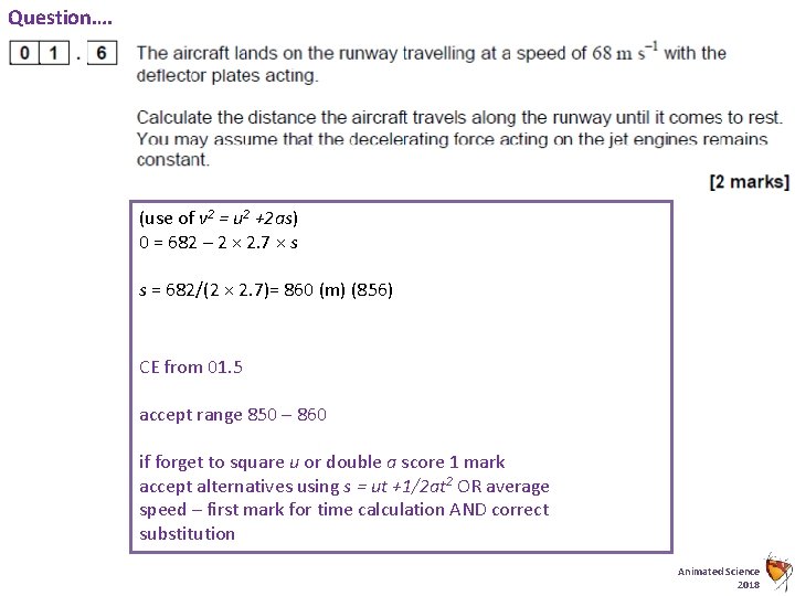 Question…. (use of v 2 = u 2 +2 as) 0 = 682 –