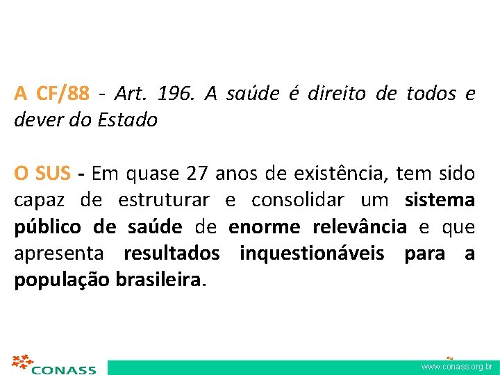 A CF/88 - Art. 196. A saúde é direito de todos e dever do