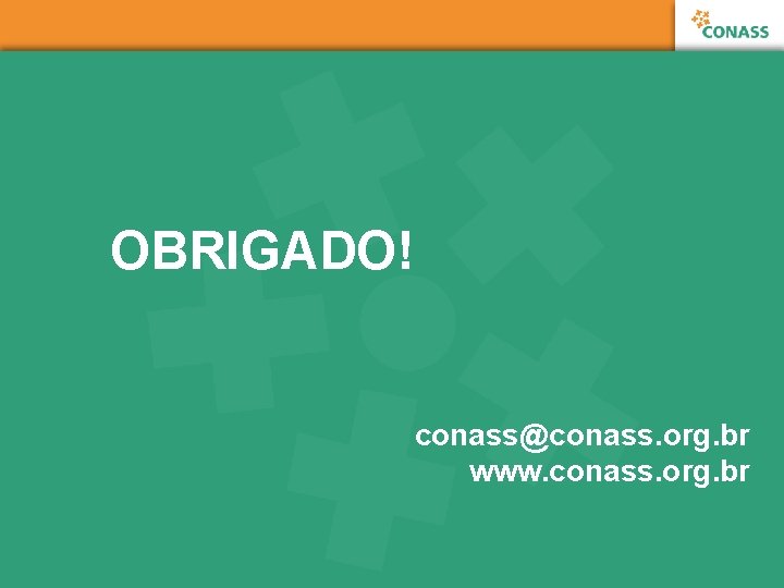 OBRIGADO! conass@conass. org. br www. conass. org. br 