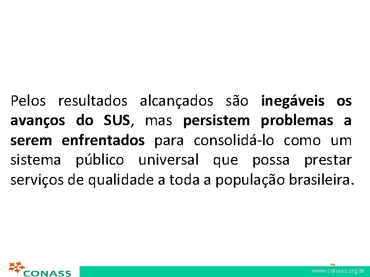 Pelos resultados alcançados são inegáveis os avanços do SUS, mas persistem problemas a serem