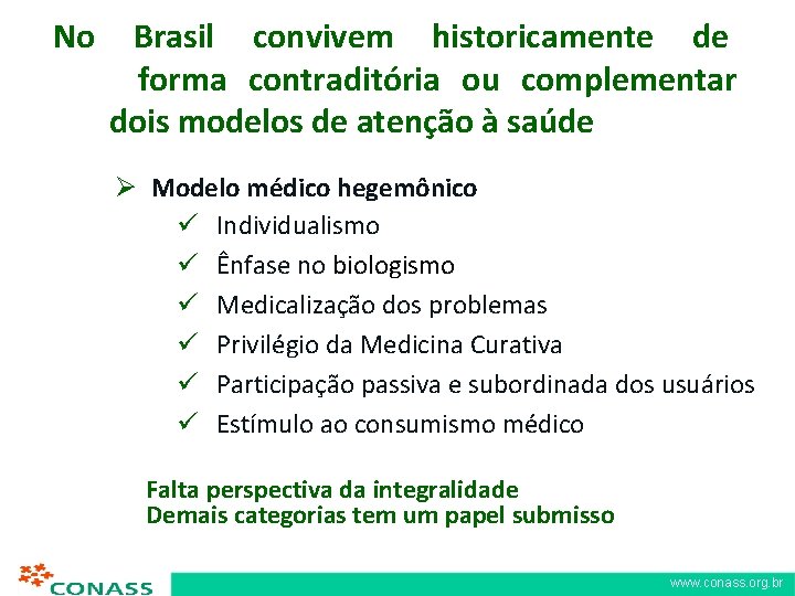 No Brasil convivem historicamente de forma contraditória ou complementar dois modelos de atenção à