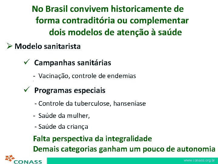 No Brasil convivem historicamente de forma contraditória ou complementar dois modelos de atenção à