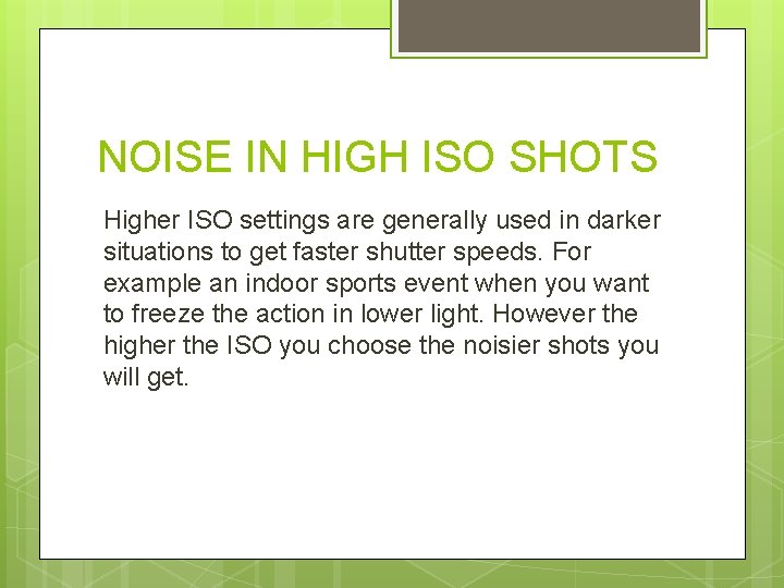NOISE IN HIGH ISO SHOTS Higher ISO settings are generally used in darker situations
