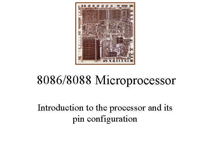 8086/8088 Microprocessor Introduction to the processor and its pin configuration 