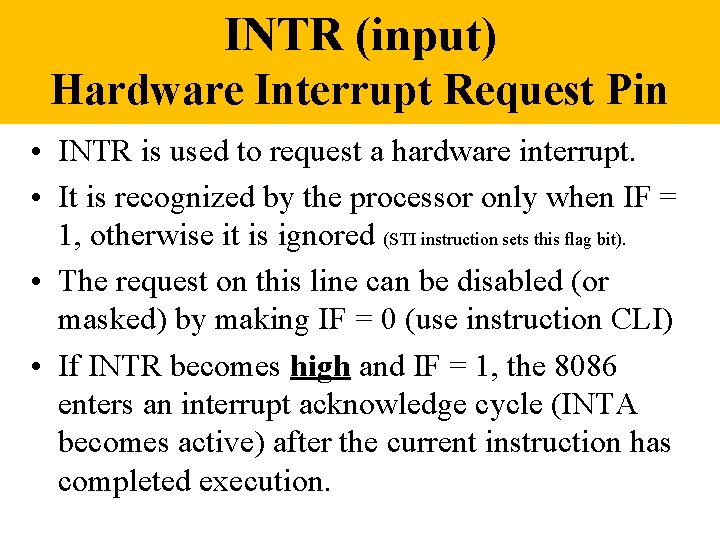 INTR (input) Hardware Interrupt Request Pin • INTR is used to request a hardware