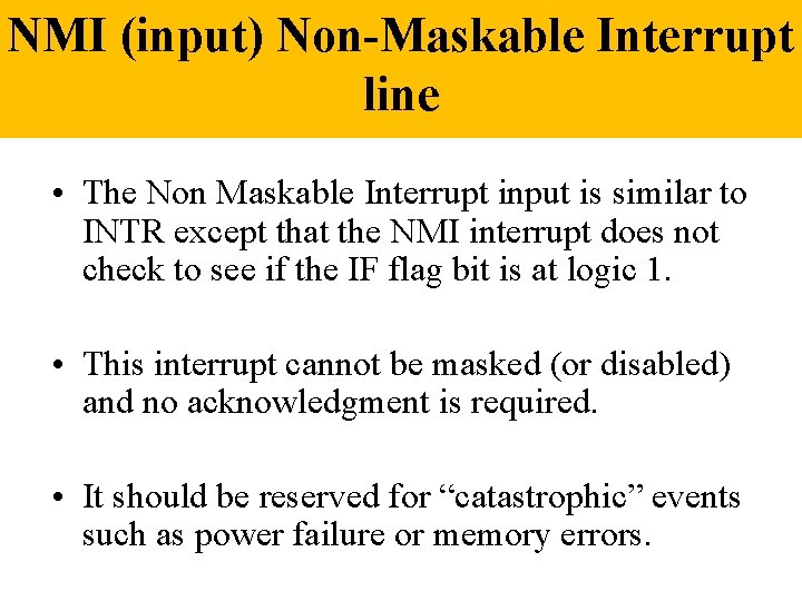 NMI (input) Non-Maskable Interrupt line • The Non Maskable Interrupt input is similar to